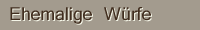 Ehemalige Würfe